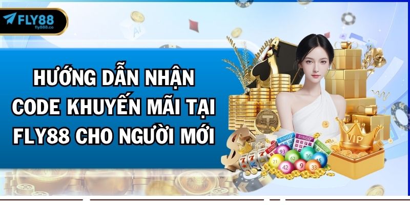 Hướng Dẫn Nhận Code Khuyến Mãi Tại Fly88 Cho Người Mới