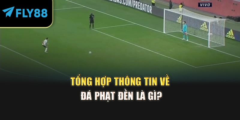 Tổng hợp thông tin về đá phạt đền là gì?