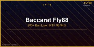 Baccarat fly88 200 bàn live dealer thật RTP 98.94%