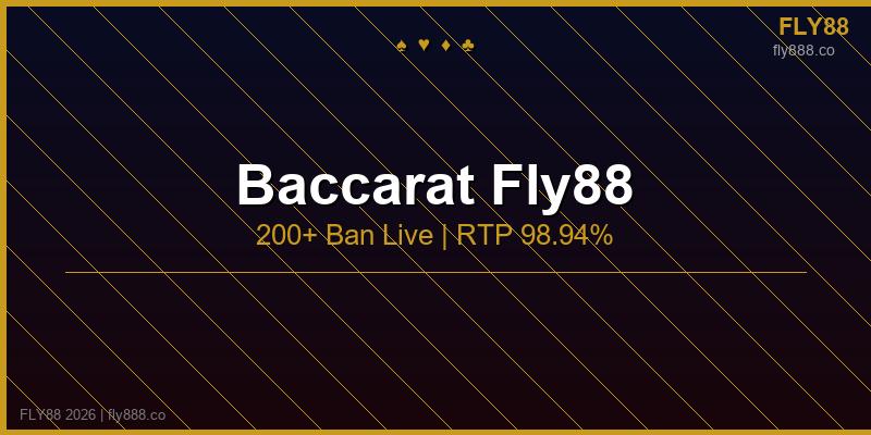 Baccarat fly88 200 bàn live dealer thật RTP 98.94%