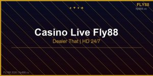 Casino live fly88 sảnh dealer thật phát HD 24/7