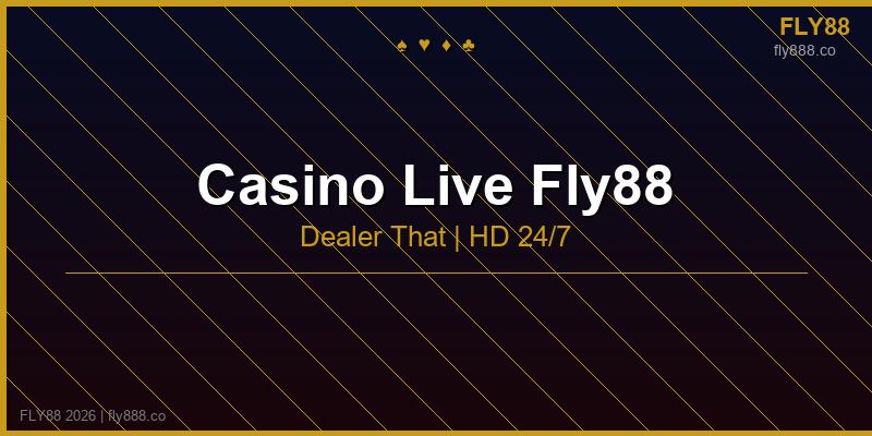 Casino live fly88 sảnh dealer thật phát HD 24/7