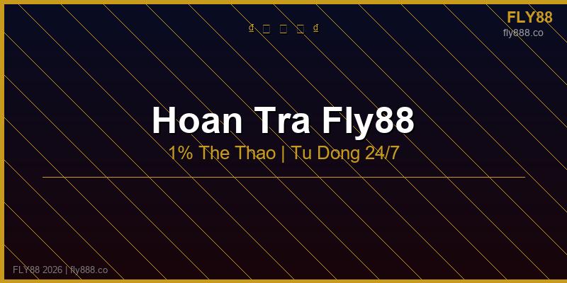 Hoàn trả fly88 1% thể thao cashback tự động 24/7