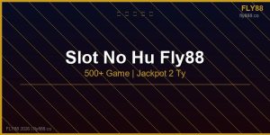 Slot nổ hũ fly88 500 game jackpot tích lũy 2 tỷ